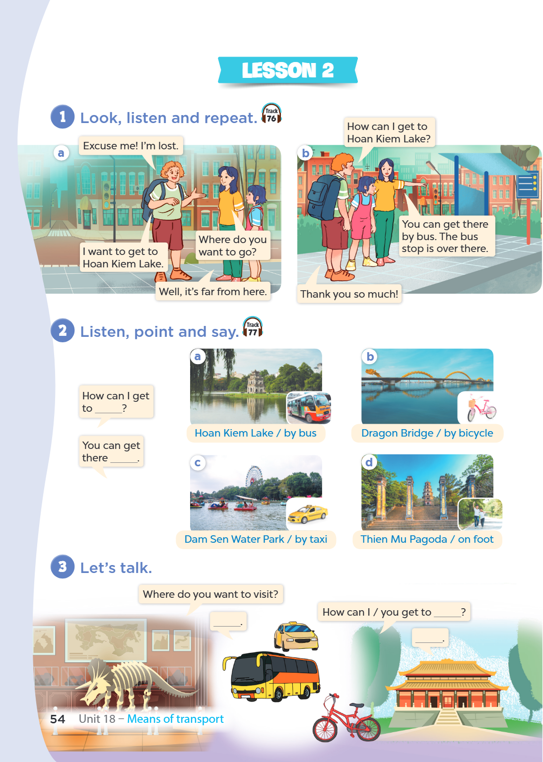 Unit 18. Means of transport LESSON 2 1. Look, listen and repeat. Track 76 a) Excuse me! I'm lost. I want to get to Hoan Kiem Lake. Where do you want to go? Well