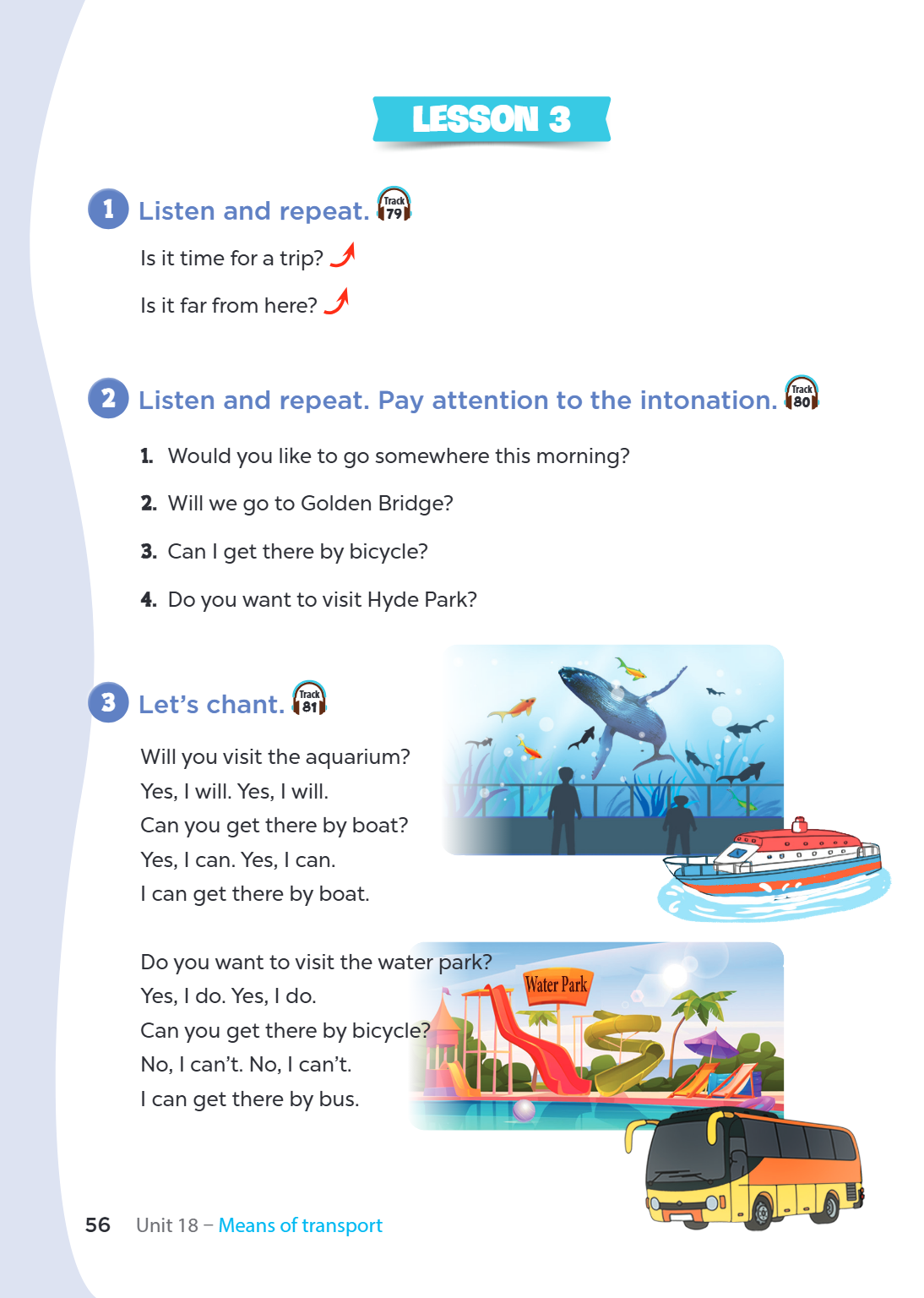 Lesson 3 1 Listen and repeat. Track 79 Is it time for a trip? Is it far from here? 2 Listen and repeat. Pay attention to the intonation. Track 80 Would you like