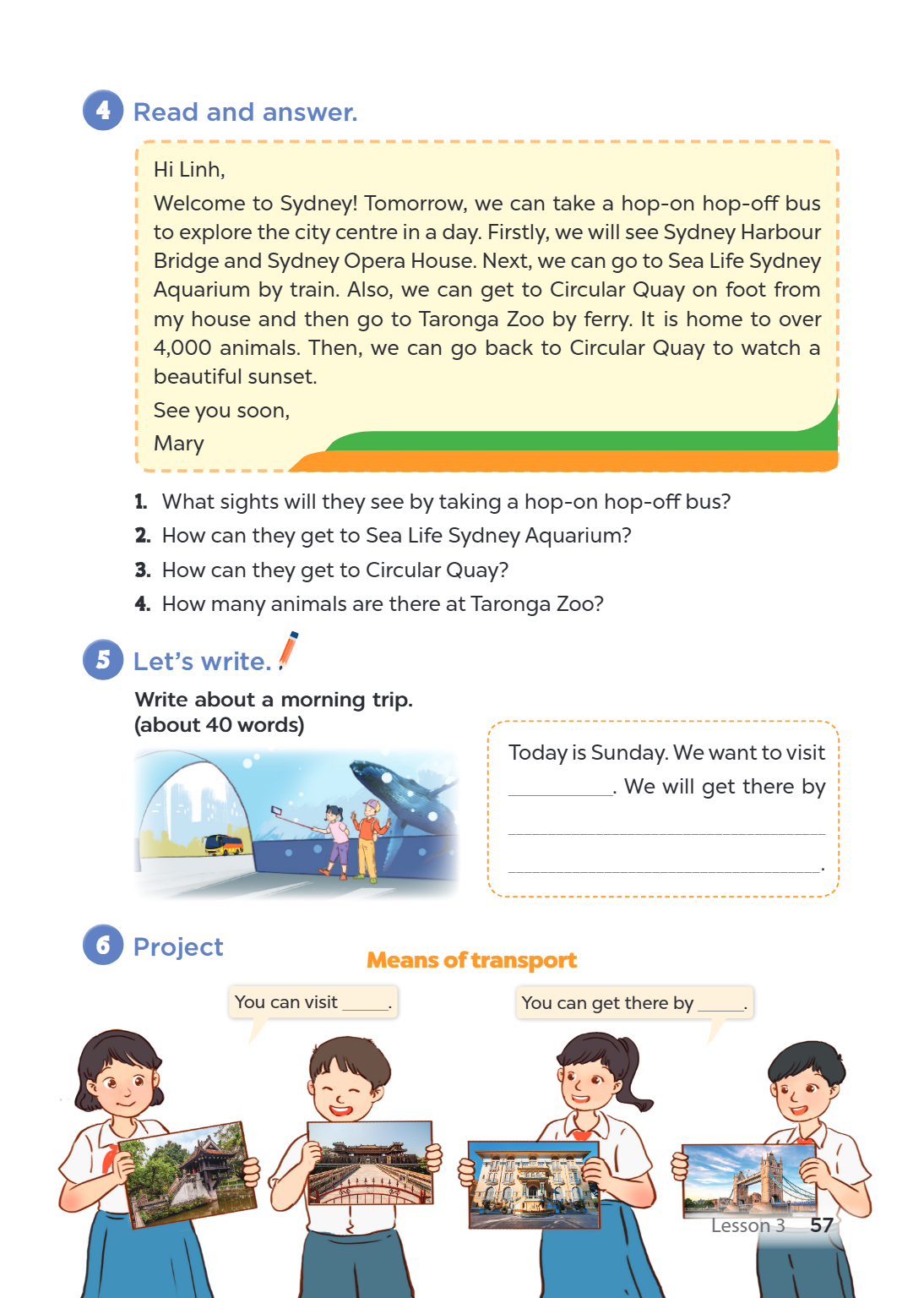 4 Read and answer. Hi Linh, Welcome to Sydney! Tomorrow, we can take a hop-on hop-off bus to explore the city centre in a day. Firstly, we will see Sydney Harbo