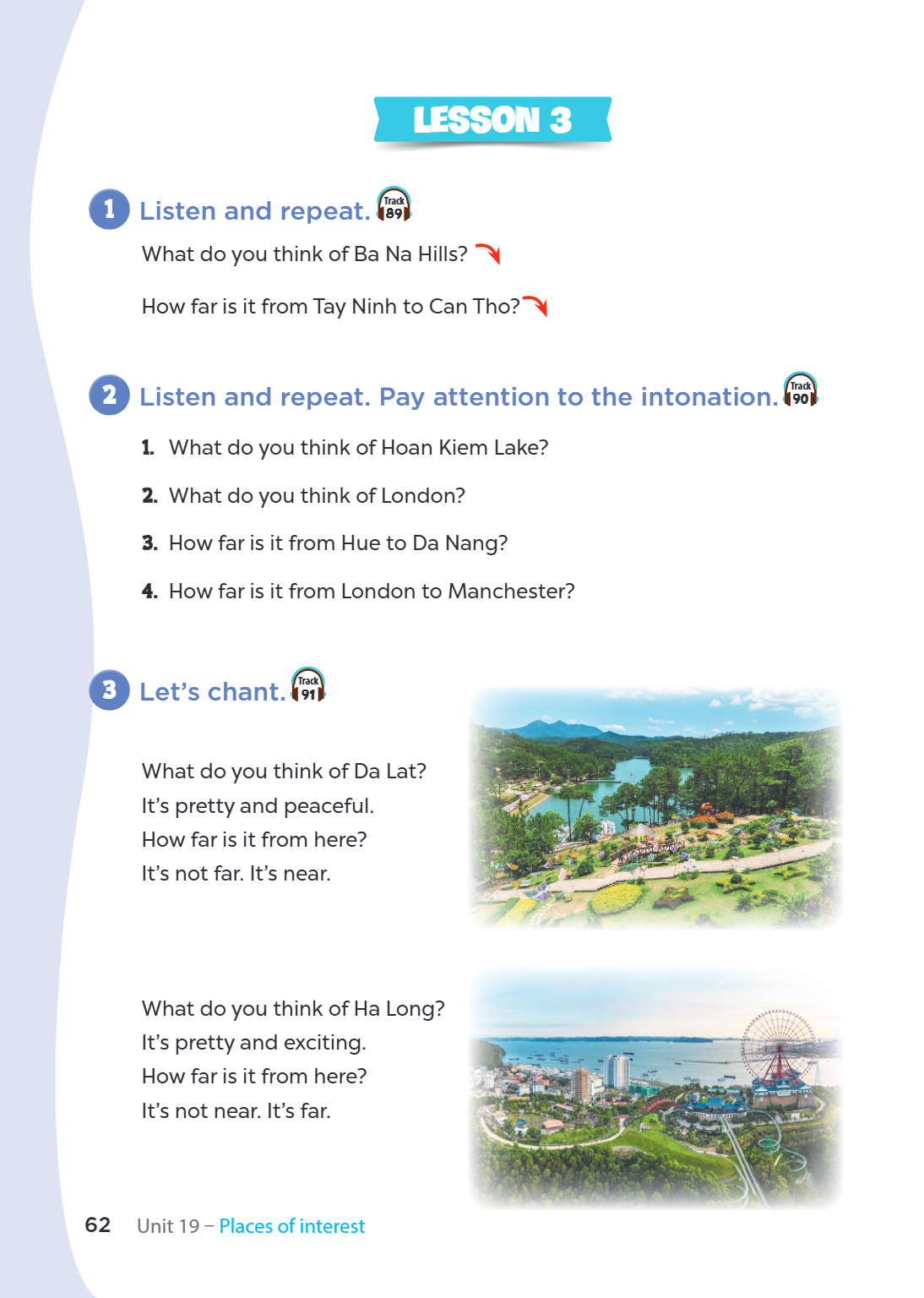 Lesson 3 1 Listen and repeat. Track 89 What do you think of Ba Na Hills? How far is it from Tay Ninh to Can Tho? Listen and repeat. Pay attention to the intonat