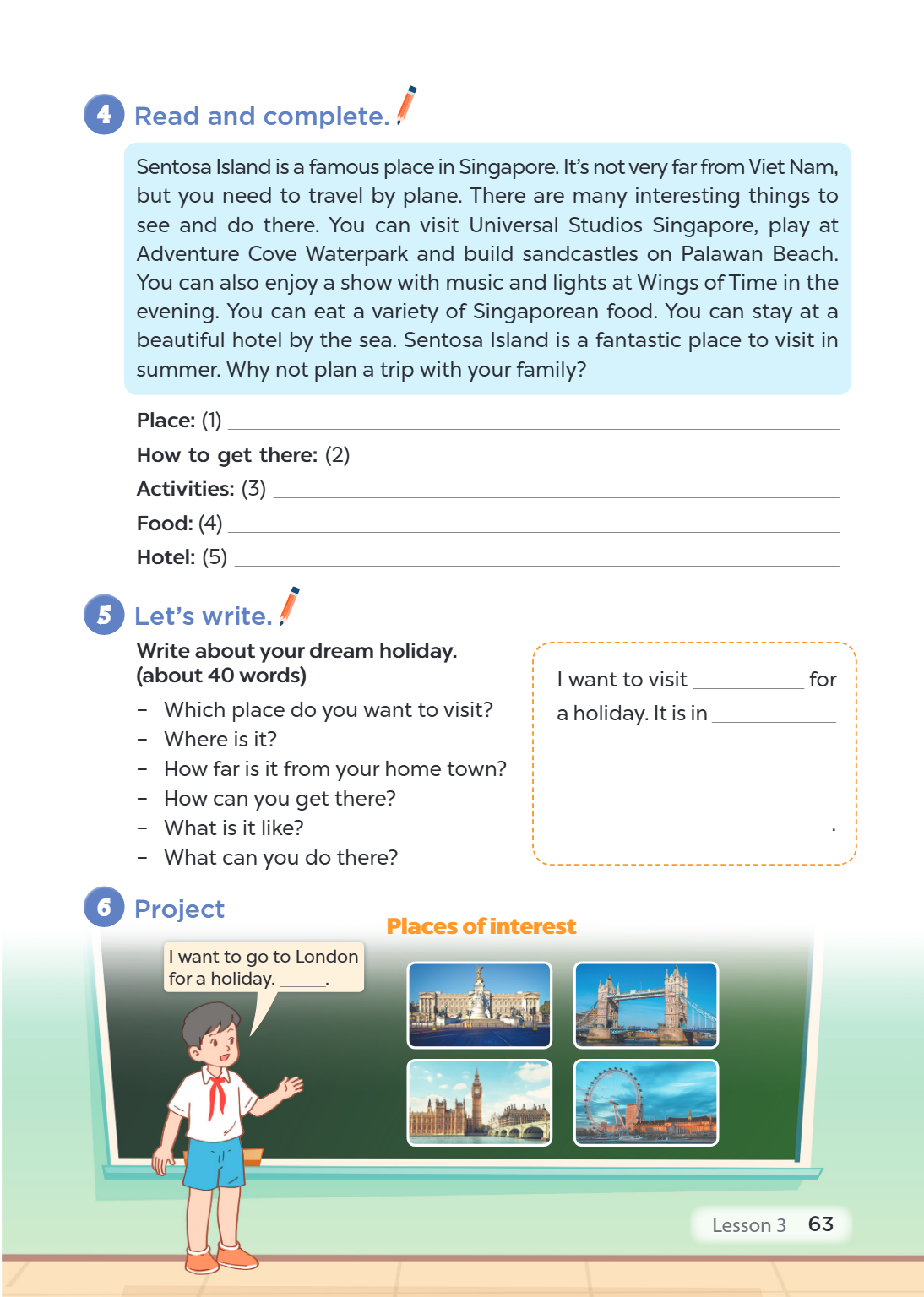 Lesson 3 4. Read and complete. Sentosa Island is a famous place in Singapore. It's not very far from Viet Nam, but you need to travel by plane. There are many i