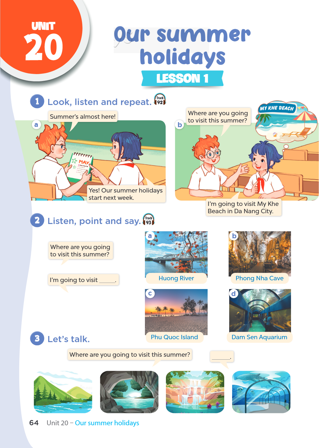 Unit Unit 20. Our summer holidays LESSON 1 1. Look, listen and repeat. Track 92 a) Boy: Summer's almost here! Girl: Yes! Our summer holidays start next week. b)