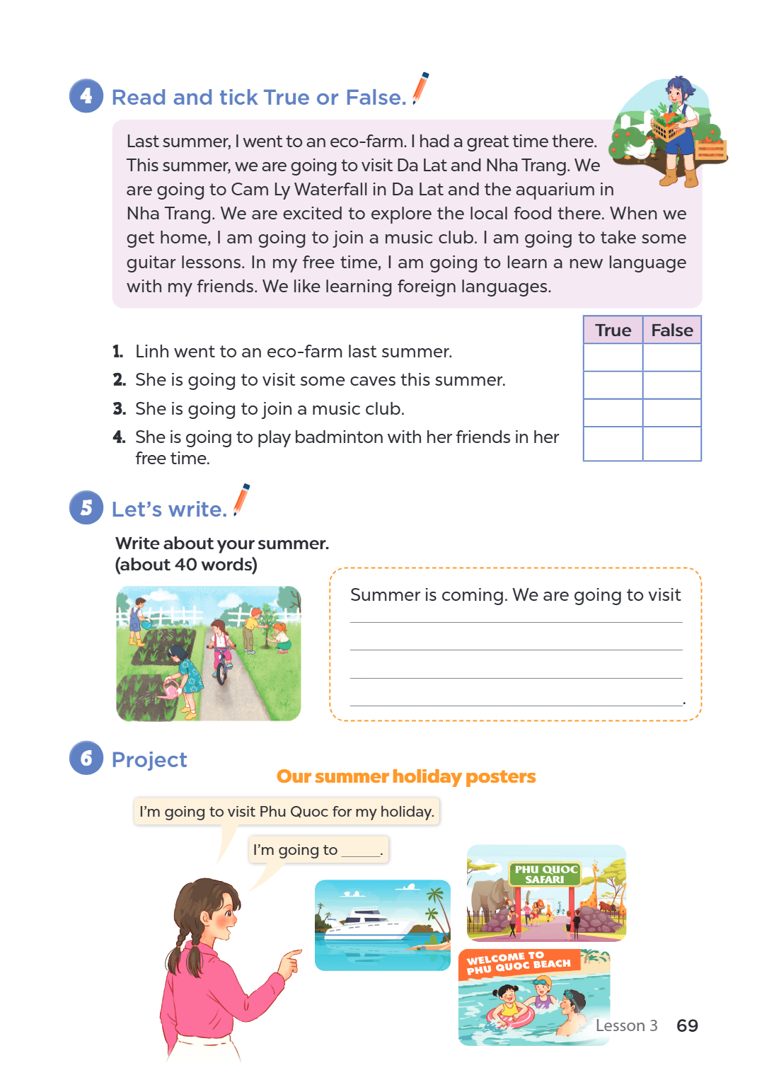 4 Read and tick True or False. Last summer, I went to an eco-farm. I had a great time there. This summer, we are going to visit Da Lat and Nha Trang. We are goi