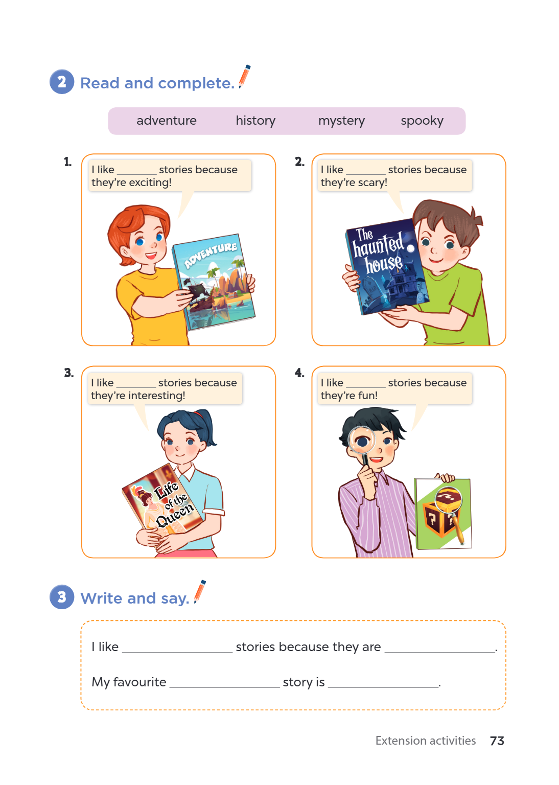 2. Read and complete. adventure history mystery spooky 1. I like _______ stories because they're exciting! 2. I like _______ stories because they're scary! 3. I