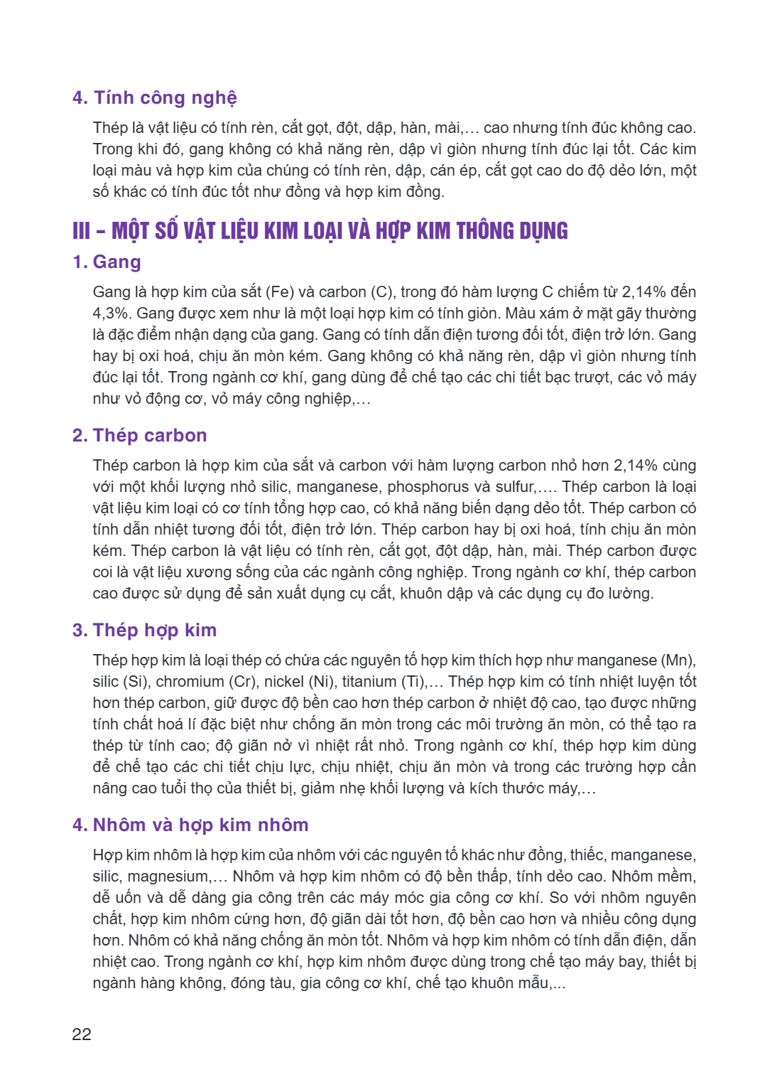 4. Tính công nghệ Thép là vật liệu có tính rèn, cắt gọt, đột, dập, hàn, mài,… cao nhưng tính đúc không cao. Trong khi đó, gang không có khả năng rèn, dập vì giò