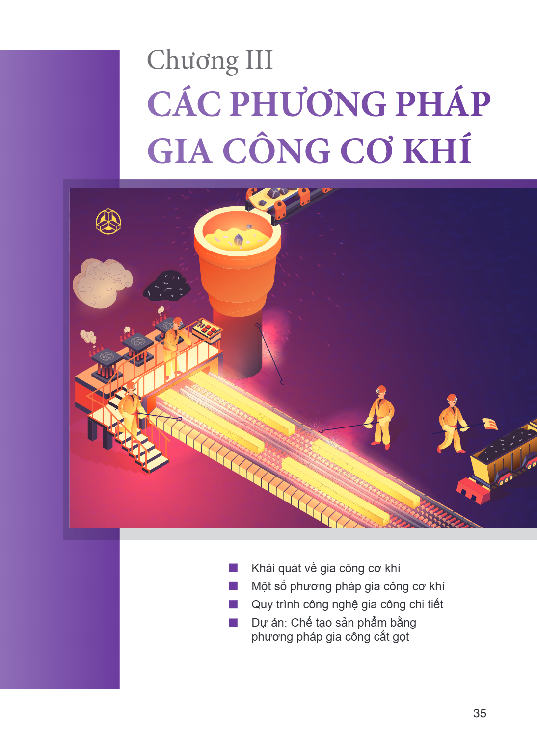 Chương III CÁC PHƯƠNG PHÁP GIA CÔNG CƠ KHÍ Khái quát về gia công cơ khí Một số phương pháp gia công cơ khí Quy trình công nghệ gia công chi tiết Dự án: Chế tạo 