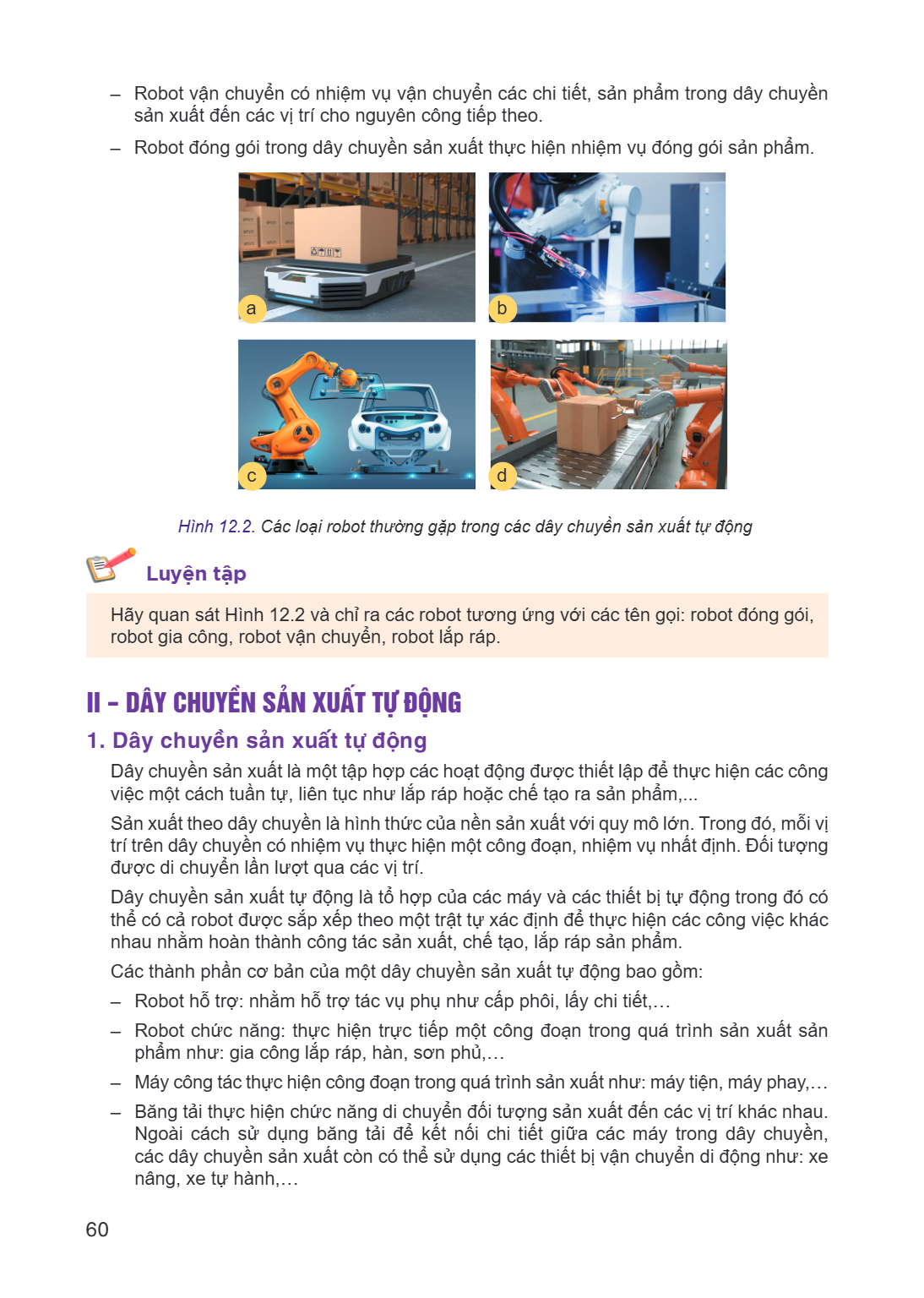 Robot vận chuyển có nhiệm vụ vận chuyển các chi tiết, sản phẩm trong dây chuyền sản xuất đến các vị trí cho nguyên công tiếp theo. - Robot đóng gói trong dây ch