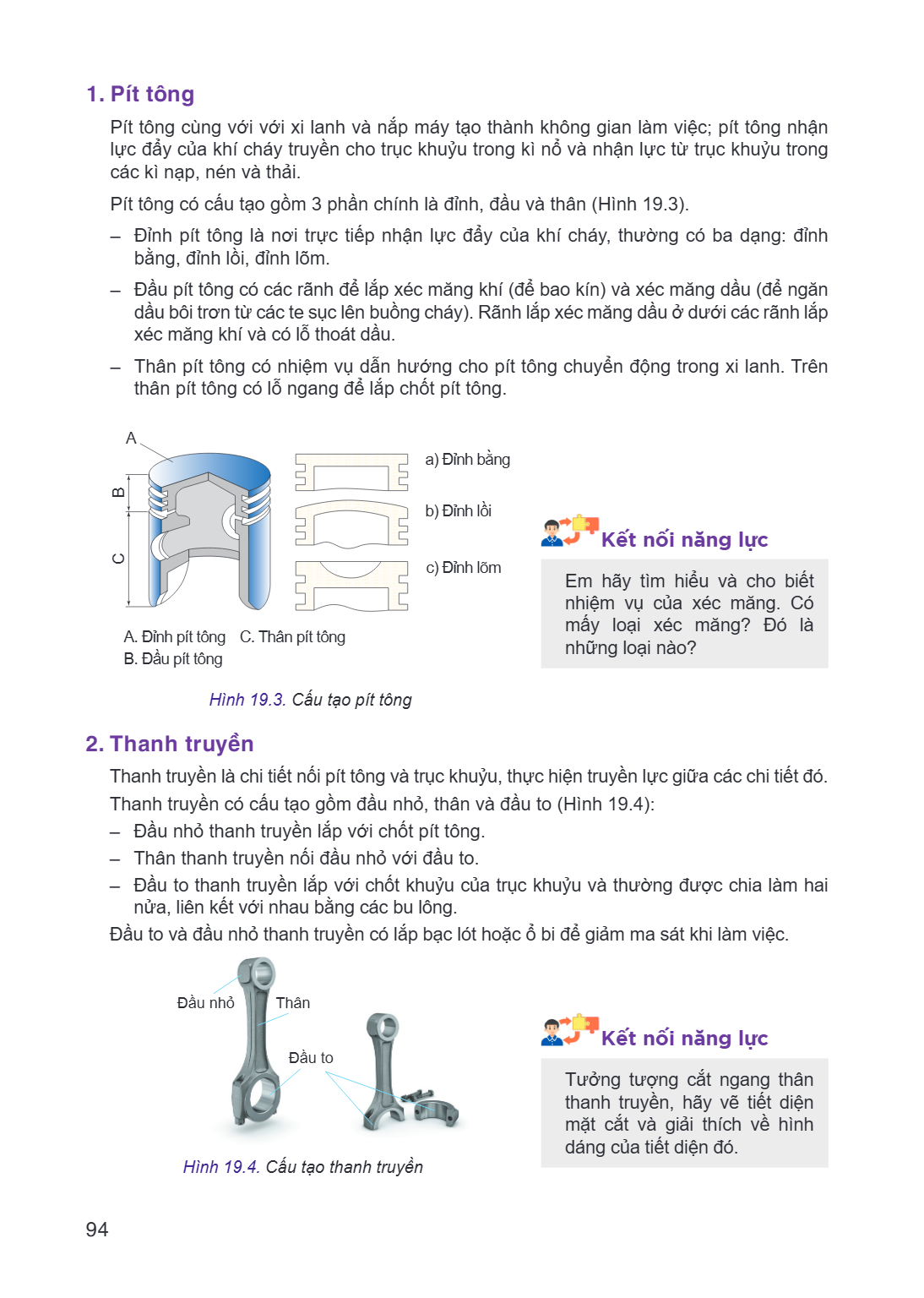1. Pít tông Pít tông cùng với xi lanh và nắp máy tạo thành không gian làm việc; pít tông nhận lực đẩy của khí cháy truyền cho trục khuỷu trong kì nổ và nhận lực